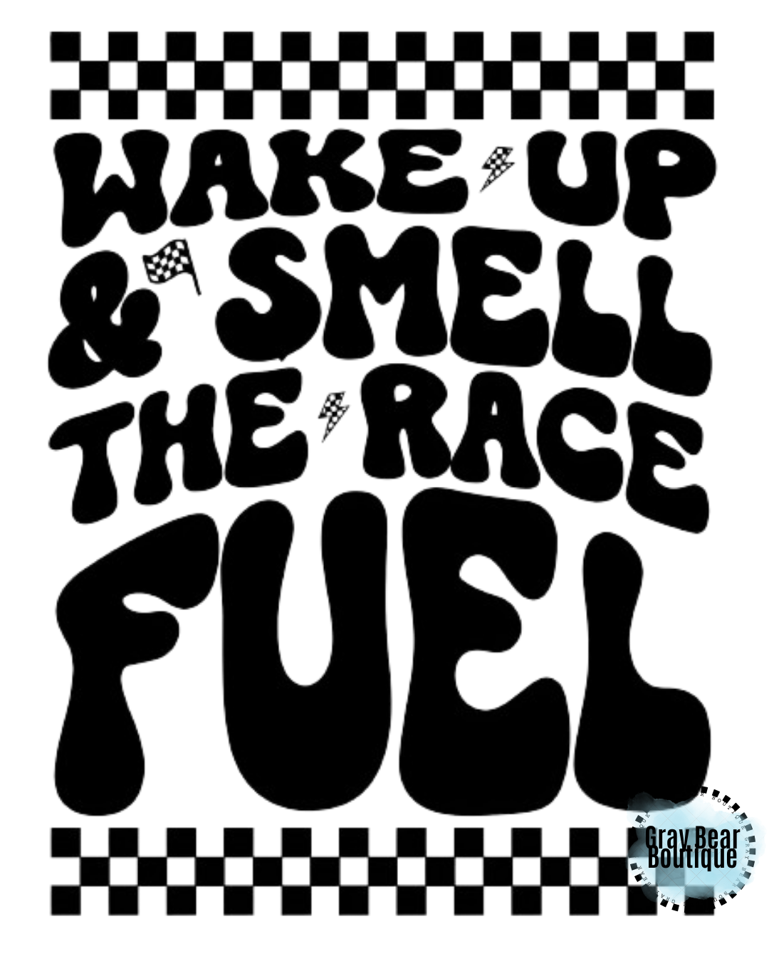 DTF Transfer Design- Wake up & Smell The Race Fuel