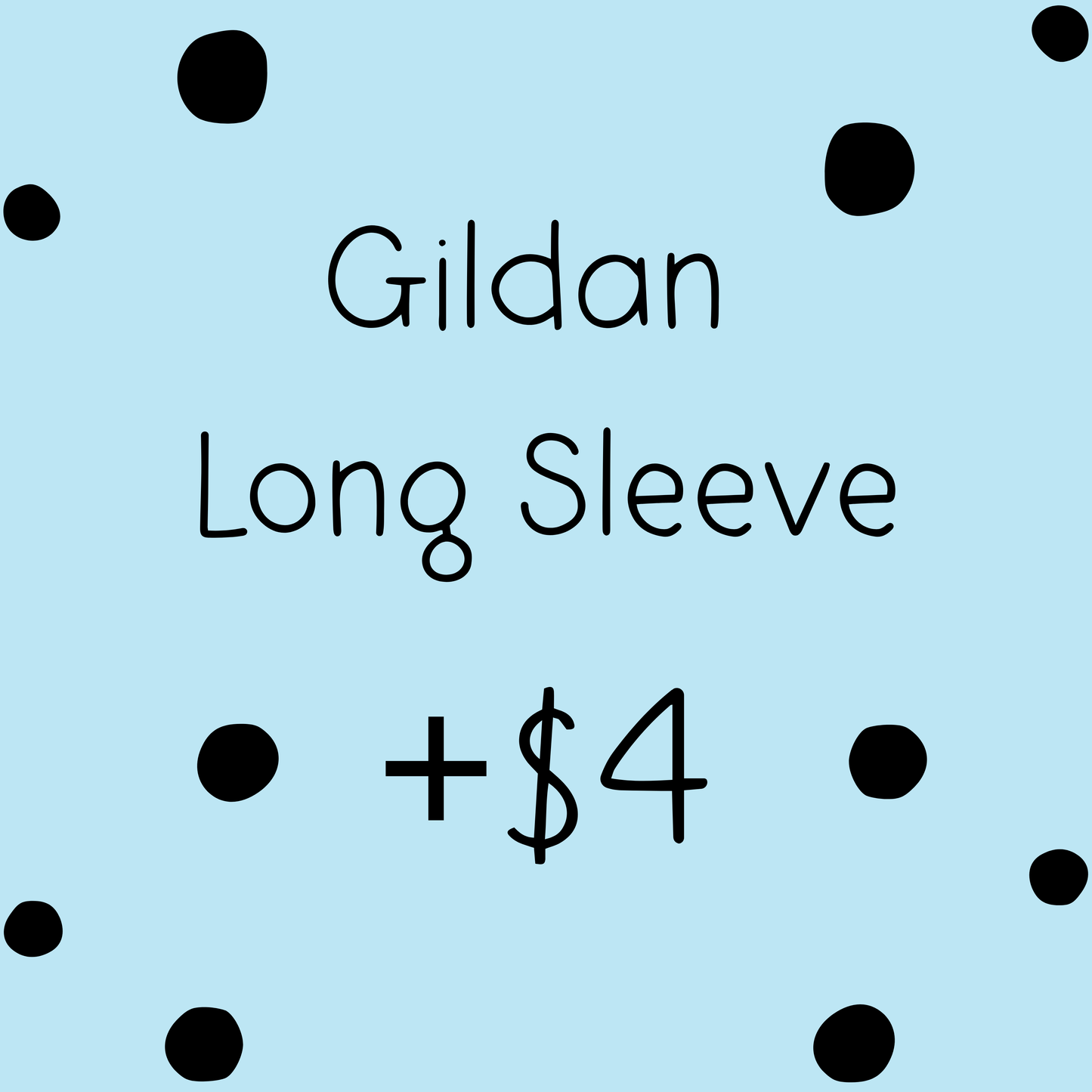 Add On Gildan Long Sleeve +$4