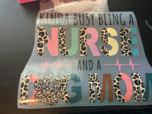 DTF Transfer Design D275- Kinda Busy Being A Nurse and a Dog Mom