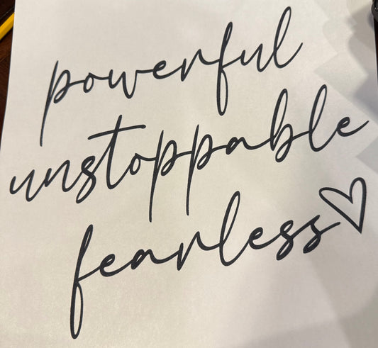 Screen Print Transfer Design S239- Powerful Unstoppable Fearless