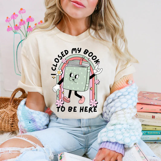 DTF Transfer Design D300- I Closed My Book To Be Here