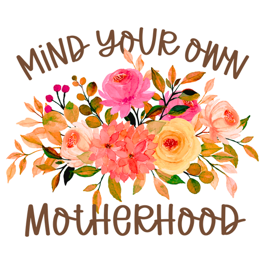 DTF Transfer Design D452- Mind Your Own Motherhood