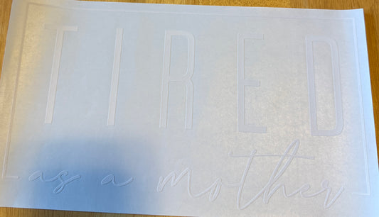 Screen Print Transfer Design S311- Tired as a Mother