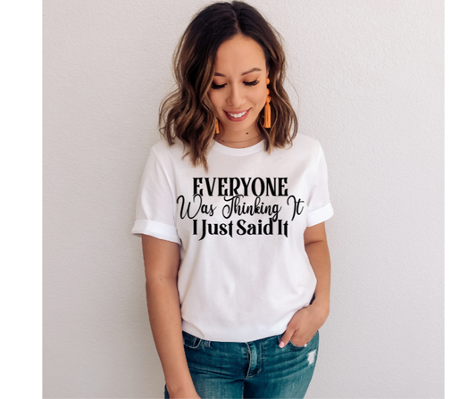 Screen Print Transfer Design S177- Everyone Was Thinking It I Just Said It