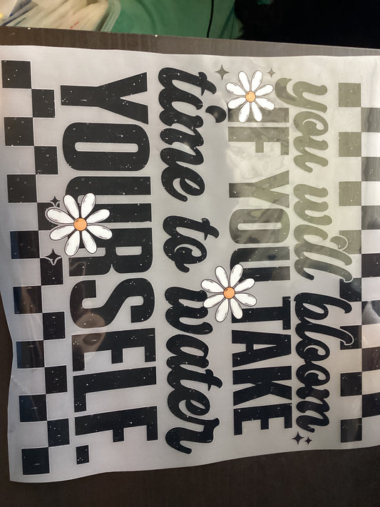 DTF Transfer Design D216- You Will Bloom If You Take Time To Water Yourself