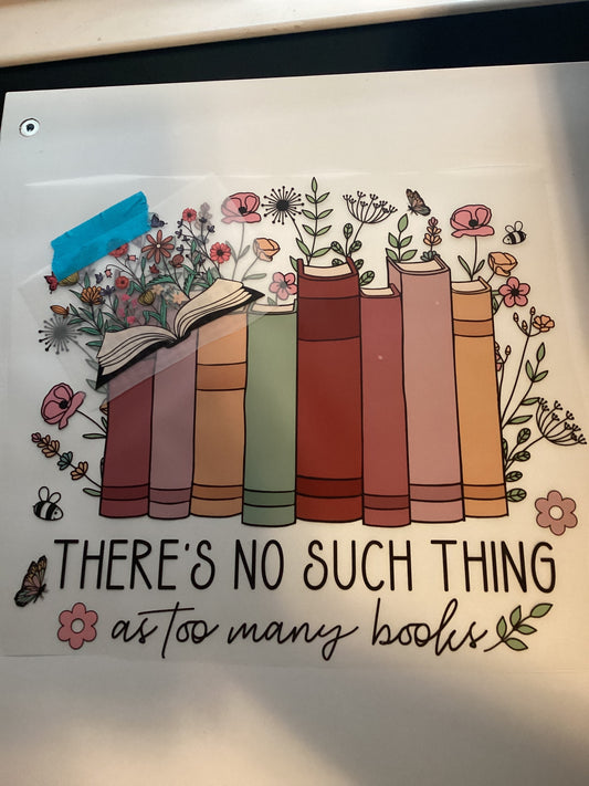 DTF Transfer Design D115- No Such Thing As Too Many Books