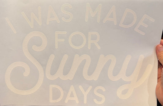 Screen Print Transfer Design S243- I Was Made For Sunny Days