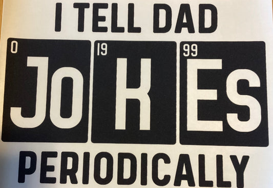 Screen Print Transfer Design S317- I Tell Dad Jokes Periodically