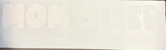 Screen Print Transfer Design S310- Mom Sleep Like Normal Sleep But Without The Sleep