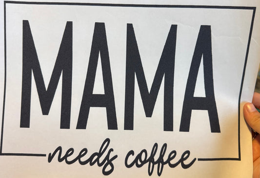 Screen Print Transfer Design S282- Mama Needs Coffee