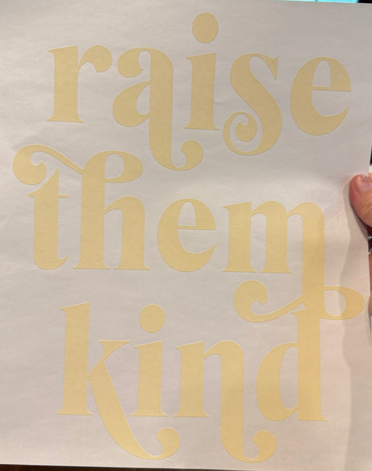 Screen Print Transfer Design S235- Raise Them Kind Cream