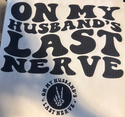 Screen Print Transfer Design S300- On My Husbands Last Nerve