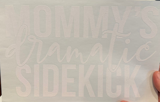 Screen Print Transfer Design S246- Mommy’s Dramatic Sidekick