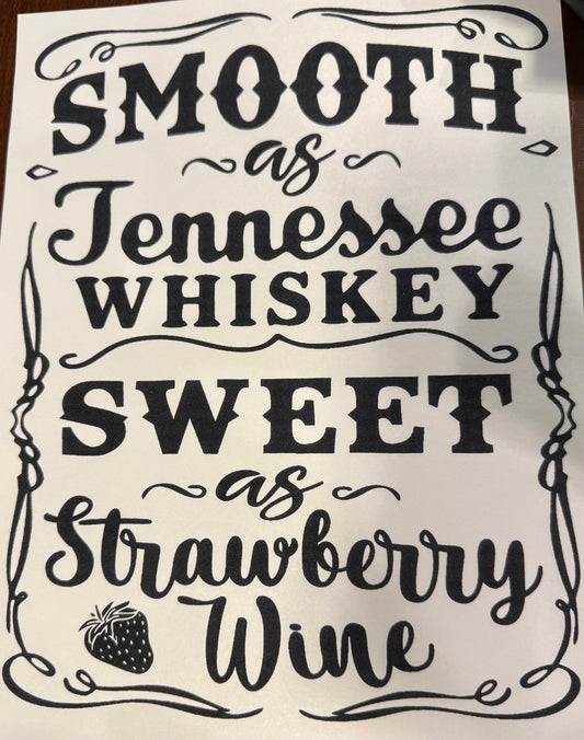 Screen Print Transfer Design S238- Smooth As Tennessee Whiskey Sweet as Strawberry Wine