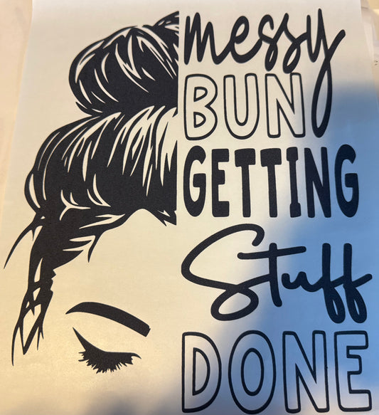 Screen Print Transfer Design S283- Messy Bun Getting Stuff Done