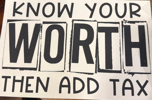 Screen Print Transfer Design S240- Know Your Worth Then Add Tax