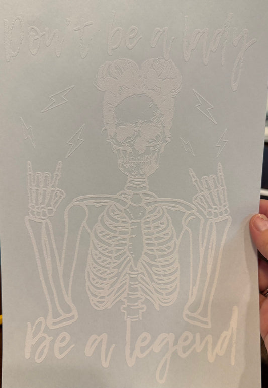 Screen Print Transfer Design S248- Don’t Be A Lady, Be a Legend