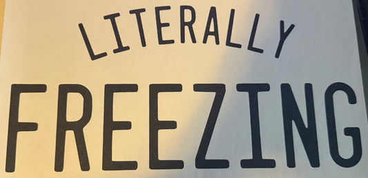 Screen Print Transfer Design S267- Literally Freezing