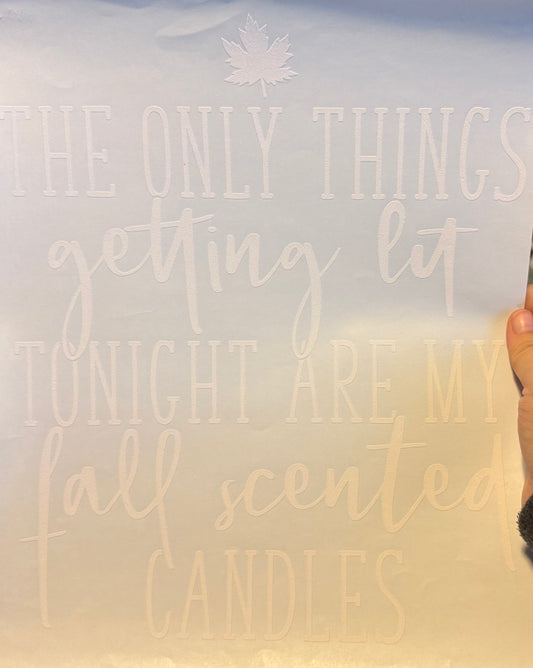 Screen Print Design S286- The Only Thing Getting Lit Tonight Are My Fall Scented Candles