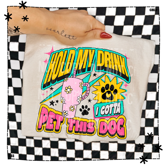 Hold My Drink I Gotta Pet This Dog