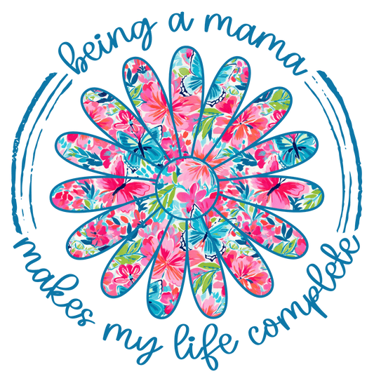 DTF Transfer Design D446- Being a Mama Makes My Life Complete