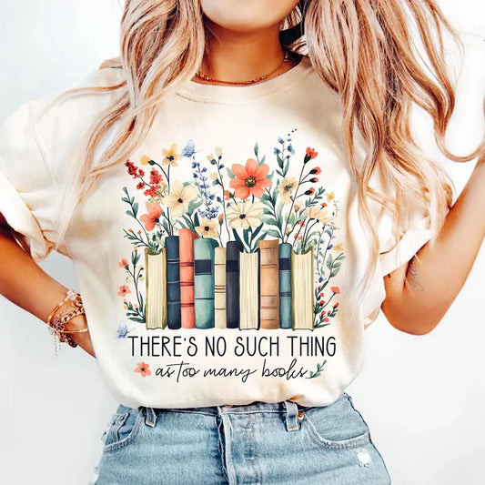 DTF Transfer Design D305- There's No Such Thing As Too Many Books